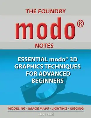 The Foundry Modo Notes: Técnicas Gráficas Esenciales de Modo 3D para Principiantes Avanzados - The Foundry Modo Notes: Essential Modo 3D Graphics Techniques for Advanced Beginners