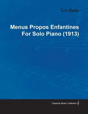 Menus Propos Enfantines de Erik Satie para Piano Solo (1913) - Menus Propos Enfantines by Erik Satie for Solo Piano (1913)