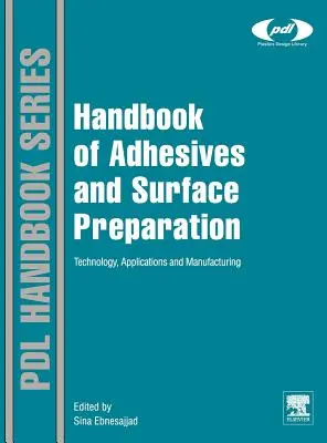 Manual de adhesivos y preparación de superficies: Tecnología, aplicaciones y fabricación - Handbook of Adhesives and Surface Preparation: Technology, Applications and Manufacturing