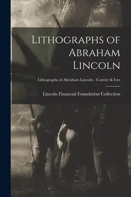 Litografías de Abraham Lincoln; Litografías de Abraham Lincoln - Currier & Ives - Lithographs of Abraham Lincoln; Lithographs of Abraham Lincoln - Currier & Ives