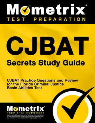 Cjbat Secretos Guía de Estudio: Cjbat Preguntas de Práctica y Revisión para el Examen de Habilidades Básicas de Justicia Criminal de Florida - Cjbat Secrets Study Guide: Cjbat Practice Questions and Review for the Florida Criminal Justice Basic Abilities Test