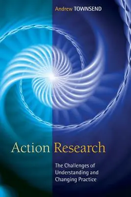 Investigación para la acción: Los retos de comprender y cambiar la práctica - Action Research: The Challenges of Understanding and Changing Practice