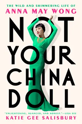 No es tu muñeca de porcelana: La vida salvaje y brillante de Anna May Wong - Not Your China Doll: The Wild and Shimmering Life of Anna May Wong