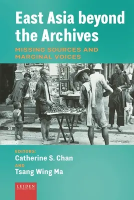 Asia Oriental más allá de los archivos: Fuentes desaparecidas y voces marginales - East Asia Beyond the Archives: Missing Sources and Marginal Voices