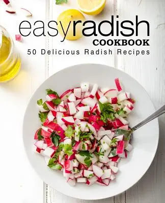 Libro de cocina fácil con rábanos: 50 deliciosas recetas con rábanos (2ª Edición) - Easy Radish Cookbook: 50 Delicious Radish Recipes (2nd Edition)