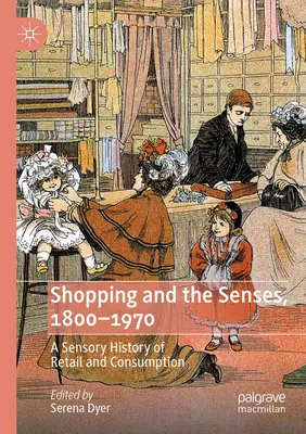 Compras y sentidos, 1800-1970: Una historia sensorial del comercio y el consumo - Shopping and the Senses, 1800-1970: A Sensory History of Retail and Consumption