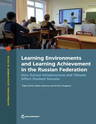 Entornos de aprendizaje y rendimiento escolar en la Federación Rusa: Cómo influyen la infraestructura y el clima escolares en el éxito de los alumnos - Learning Environments and Learning Achievement in the Russian Federation: How School Infrastructure and Climate Affect Student Success