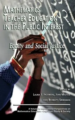 La formación del profesorado de matemáticas en el interés público: Equidad y justicia social (Hc) - Mathematics Teacher Education in the Public Interest: Equity and Social Justice (Hc)