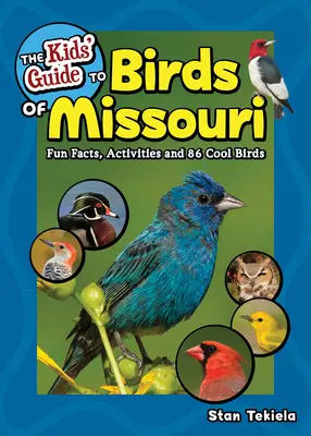 Guía infantil de aves de Missouri: Datos curiosos, actividades y 86 aves geniales - The Kids' Guide to Birds of Missouri: Fun Facts, Activities and 86 Cool Birds