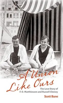 Una unión como la nuestra: La historia de amor de F. O. Matthiessen y Russell Cheney - A Union Like Ours: The Love Story of F. O. Matthiessen and Russell Cheney