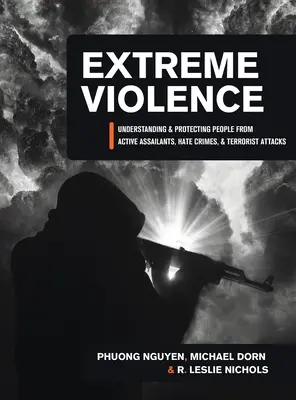 Violencia extrema: Comprender y proteger a las personas de agresores activos, delitos de odio y atentados terroristas - Extreme Violence: Understanding and Protecting People from Active Assailants, Hate Crimes, and Terrorist Attacks