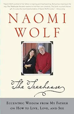 La casa del árbol: La excéntrica sabiduría de mi padre sobre cómo vivir, amar y ver - Treehouse: Eccentric Wisdom from My Father on How to Live, Love, and See