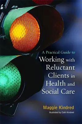 Guía práctica para trabajar con clientes reacios en el ámbito sanitario y social - A Practical Guide to Working with Reluctant Clients in Health and Social Care