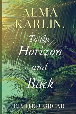 Alma Karlin, Hasta el horizonte y vuelta - Alma Karlin, To the Horizon and Back