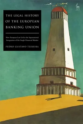 Historia jurídica de la Unión Bancaria Europea: Cómo el Derecho europeo condujo a la integración supranacional del mercado financiero único - The Legal History of the European Banking Union: How European Law Led to the Supranational Integration of the Single Financial Market