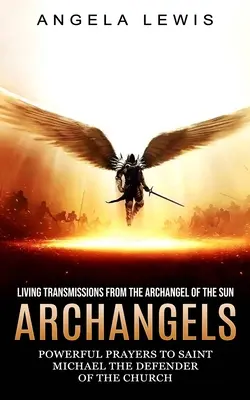 Arcángeles: Transmisiones Vivas del Arcángel del Sol (Poderosas Oraciones a San Miguel Defensor de la Iglesia) - Archangels: Living Transmissions From the Archangel of the Sun (Powerful Prayers to Saint Michael the Defender of the Church)