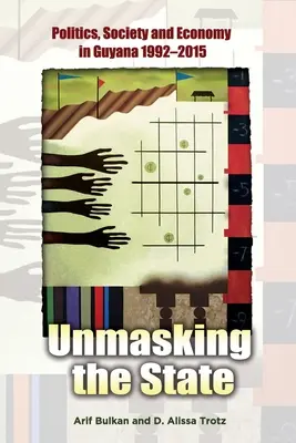 Desenmascarar al Estado: Política, sociedad y economía en Guyana 1992-2015 - Unmasking the State: Politics, Society and Economy in Guyana 1992-2015