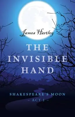 La mano invisible: La Luna de Shakespeare, Acto I - The Invisible Hand: Shakespeare's Moon, Act I