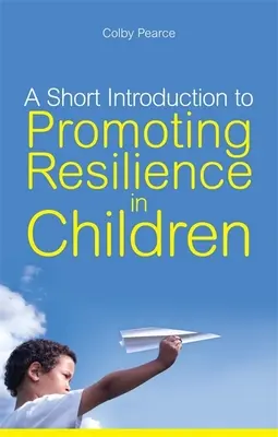 A Short Introduction to Promoting Resilience in Children (Breve introducción a la promoción de la resiliencia en los niños) - A Short Introduction to Promoting Resilience in Children