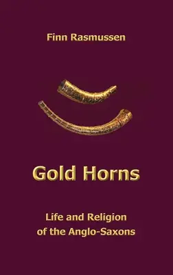 Cuernos de oro: Vida y religión de los anglosajones - Gold Horns: Life and Religion of the Anglo-Saxon