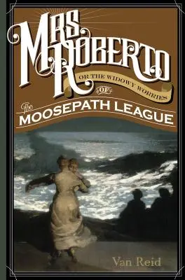 Mrs. Roberto: O las preocupaciones de la viuda de la Liga del Sendero del Alce - Mrs. Roberto: Or the Widowy Worries of the Moosepath League