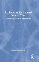 Seis paradas en la gira de la seguridad nacional: Repensar las economías de guerra - Six Stops on the National Security Tour: Rethinking Warfare Economies