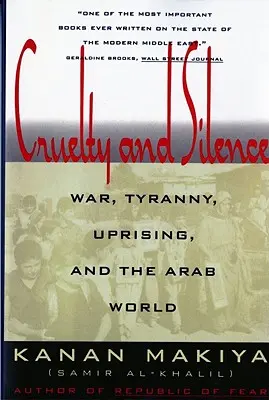 Crueldad y silencio: Guerra, tiranía, sublevación y el mundo árabe - Cruelty and Silence: War, Tyranny, Uprising, and the Arab World