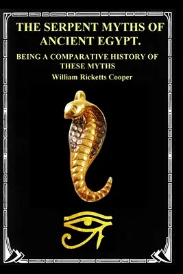 Los mitos de las serpientes del Antiguo Egipto: Historia comparativa de estos mitos - The Serpent Myths of Ancient Egypt.: Being a Comparative History of These Myths