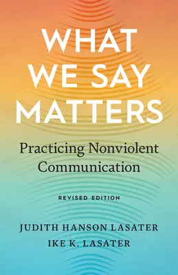 Lo que decimos importa: La práctica de la comunicación no violenta - What We Say Matters: Practicing Nonviolent Communication