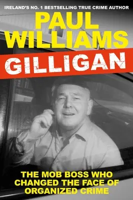 Gilligan: El jefe de la mafia que cambió el rostro del crimen organizado - Gilligan: The Mob Boss Who Changed the Face of Organized Crime