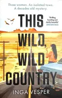 This Wild, Wild Country - Del autor de La larga, larga tarde - This Wild, Wild Country - From the author of The Long, Long Afternoon