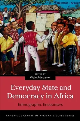 Estado cotidiano y democracia en África: Encuentros etnográficos - Everyday State and Democracy in Africa: Ethnographic Encounters