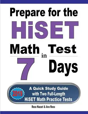 Prepárese para el examen HiSET de matemáticas en 7 días: Una guía rápida de estudio con dos pruebas completas de práctica de matemáticas HiSET - Prepare for the HiSET Math Test in 7 Days: A Quick Study Guide with Two Full-Length HiSET Math Practice Tests
