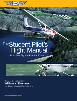 Manual de vuelo del alumno piloto: Del primer vuelo al certificado de piloto - The Student Pilot's Flight Manual: From First Flight to Pilot Certificate