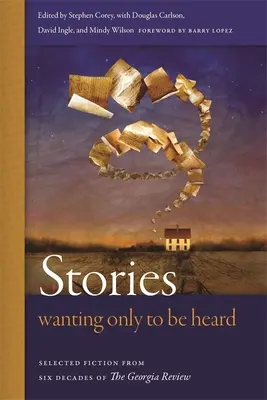 Historias que sólo quieren ser escuchadas: Ficción seleccionada de seis décadas de la Georgia Review - Stories Wanting Only to Be Heard: Selected Fiction from Six Decades of the Georgia Review