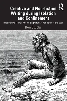 Escritura creativa y de no ficción durante el aislamiento y el confinamiento: Viajes imaginativos, cárcel, naufragios, pandemias y guerra - Creative and Non-fiction Writing during Isolation and Confinement: Imaginative Travel, Prison, Shipwrecks, Pandemics, and War