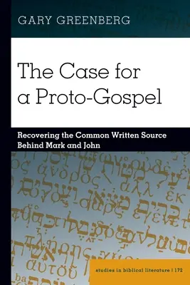 Los argumentos a favor de un protoevangelio: la recuperación de la fuente escrita común tras Marcos y Juan - The Case for a Proto-Gospel; Recovering the Common Written Source Behind Mark and John