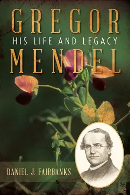Gregor Mendel: su vida y su legado - Gregor Mendel: His Life and Legacy