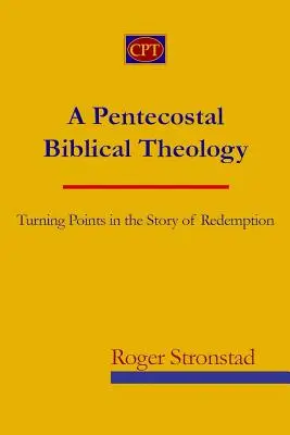 Una teología bíblica pentecostal: Puntos de inflexión en la historia de la redención - A Pentecostal Biblical Theology: Turning Points in the Story of Redemption