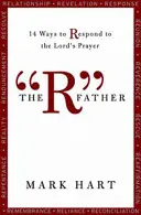 El Padre R: 14 maneras de responder al Padre Nuestro - The R Father: 14 Ways to Respond to the Lord's Prayer