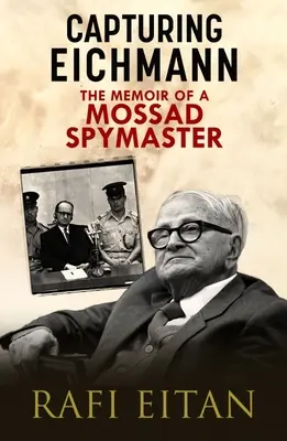 Capturing Eichmann: The Memoirs of a Mossad Spymaster (Capturando a Eichmann: Memorias de un espía del Mossad) - Capturing Eichmann: The Memoirs of a Mossad Spymaster