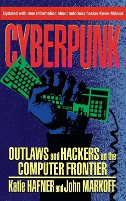 Cyberpunk: Forajidos y hackers en la frontera informática, revisado - Cyberpunk: Outlaws and Hackers on the Computer Frontier, Revised