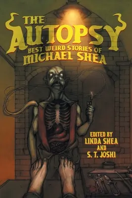 La autopsia: los mejores relatos extraños de Michael Shea - The Autopsy: Best Weird Stories of Michael Shea