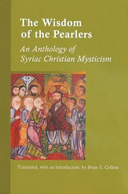Wisdom of the Pearlers: Antología de la mística cristiana siríaca - Wisdom of the Pearlers: An Anthology of Syriac Christian Mysticism