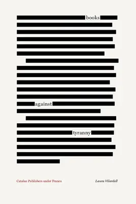 Libros contra la tiranía: Editores catalanes bajo el franquismo - Books Against Tyranny: Catalan Publishers Under Franco