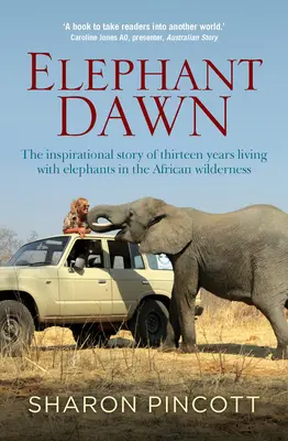 Elephant Dawn: La inspiradora historia de trece años viviendo con elefantes en la selva africana - Elephant Dawn: The Inspirational Story of Thirteen Years Living with Elephants in the African Wilderness