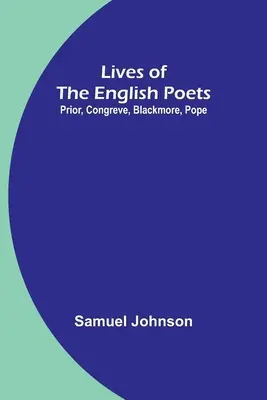 Vidas de los poetas ingleses: Prior, Congreve, Blackmore, Pope - Lives of the English Poets: Prior, Congreve, Blackmore, Pope