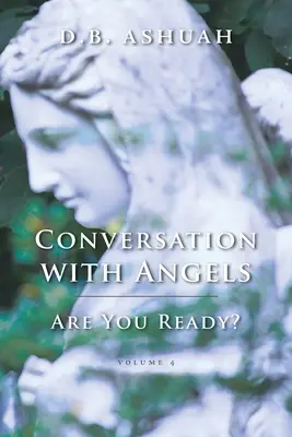 Conversación con los Ángeles: ¿Estás Preparado? Volumen IV - Conversation with Angels: Are You Ready?: Volume IV