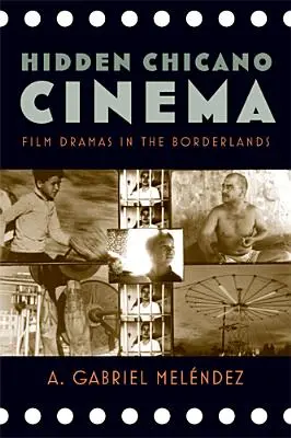 El cine chicano oculto: Dramas cinematográficos en la frontera - Hidden Chicano Cinema: Film Dramas in the Borderlands
