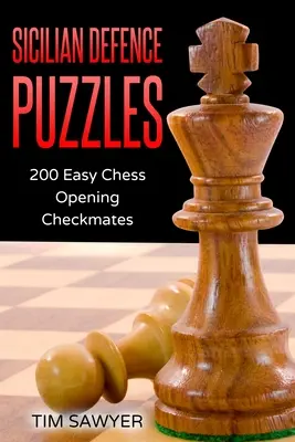 Sicilian Defence Puzzles: 200 fáciles jaques mate de apertura de ajedrez - Sicilian Defence Puzzles: 200 Easy Chess Opening Checkmates